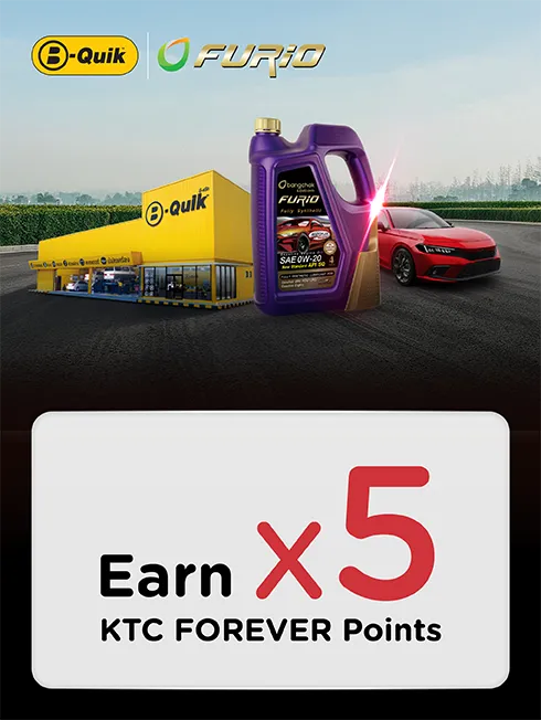 โปรโมชั่น เปลี่ยนน้ำมันเครื่อง FURiO ที่ B-Quik รับคะแนน KTC FOREVER X5 กับบัตรเครดิต KTC โปรโมชั่น เปลี่ยนน้ำมันเครื่อง FURiO ที่ B-Quik รับคะแนน KTC FOREVER X5 กับบัตรเครดิต KTC