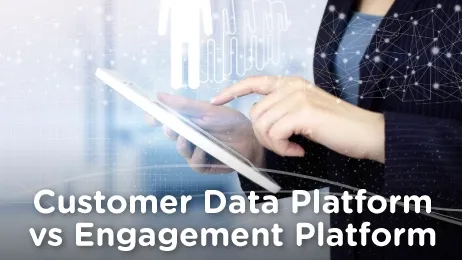 Customer Data Platform vs Engagement Platform มีประโยชน์อย่างไร ?